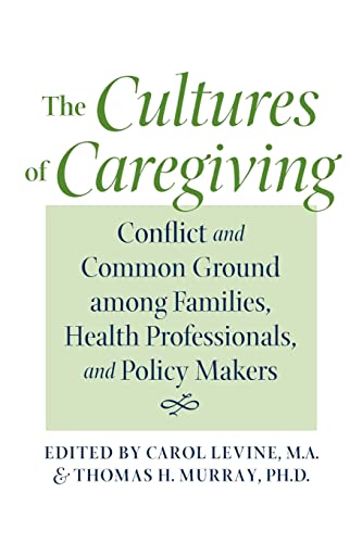 Imagen de archivo de The Cultures of Caregiving: Conflict and Common Ground among Families, Health Professionals, and Policy Makers (Bioethics) a la venta por SecondSale