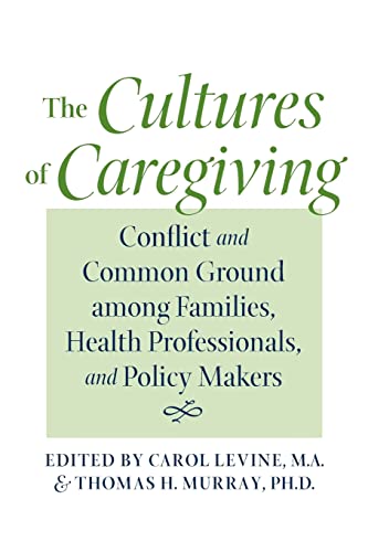 9780801887710: The Cultures of Caregiving: Conflict and Common Ground Among Families, Health Professionals, and Policy Makers