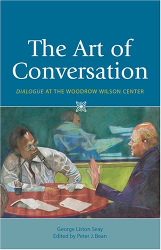 Stock image for The Art of Conversation: dialogue at the Woodrow Wilson Center (Woodrow Wilson Center Press) for sale by My Dead Aunt's Books