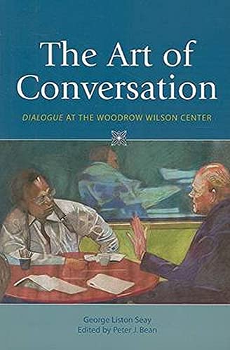 Stock image for The Art of Conversation: dialogue at the Woodrow Wilson Center (Woodrow Wilson Center Press) for sale by Wonder Book