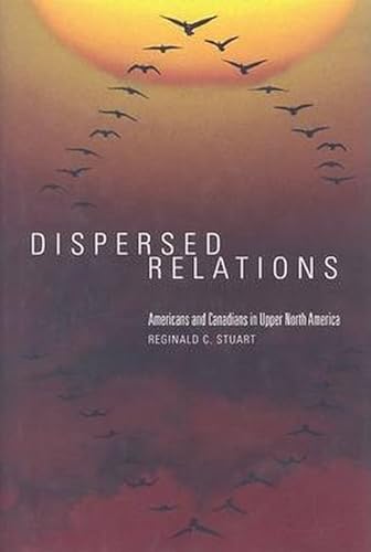 Beispielbild fr Dispersed Relations : Americans and Canadians in Upper North America zum Verkauf von Better World Books: West