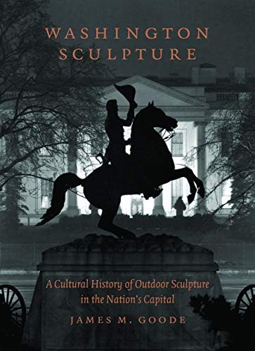 Stock image for Washington Sculpture: A Cultural History of Outdoor Sculpture in the Nation's Capital for sale by Silent Way Books