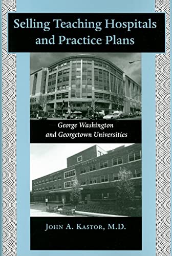 Imagen de archivo de Selling Teaching Hospitals and Practice Plans: George Washington and Georgetown Universities a la venta por HPB-Red