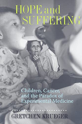 Imagen de archivo de Hope and Suffering: Children, Cancer, and the Paradox of Experimental Medicine a la venta por SecondSale