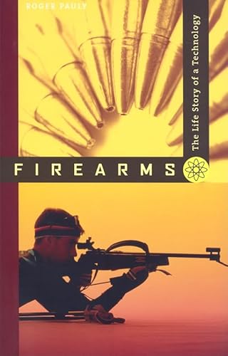 Beispielbild fr Firearms : The Life Story of a Technology zum Verkauf von Better World Books