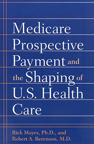 Imagen de archivo de Medicare Prospective Payment and the Shaping of U.S. Health Care a la venta por ThriftBooks-Atlanta