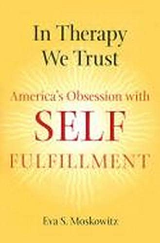 Imagen de archivo de In Therapy We Trust: America's Obsession with Self-Fulfillment a la venta por Half Price Books Inc.