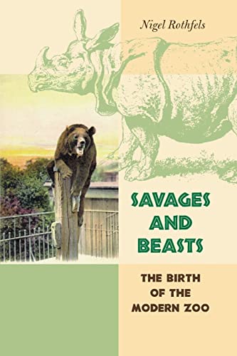 Stock image for Savages and Beasts: The Birth of the Modern Zoo (Animals, History, Culture) for sale by Blue Vase Books