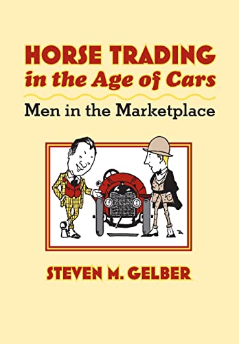 Stock image for Horse Trading in the Age of Cars: Men in the Marketplace (Gender Relations in the American Experience) for sale by Wonder Book