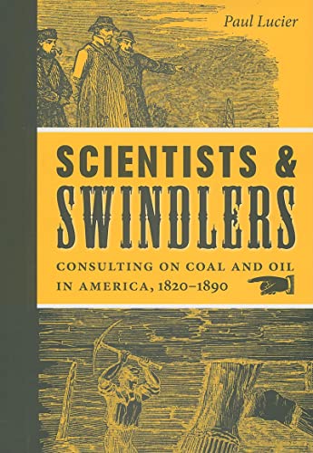 Stock image for Scientists and Swindlers: Consulting on Coal and Oil in America, 1820-1890 (Johns Hopkins Studies in the History of Technology) for sale by SecondSale