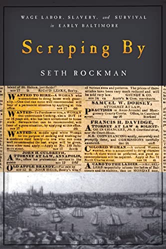 Scraping By: Wage Labor, Slavery, and Survival in Early Baltimore (Studies in Early American Economy and Society from the Library Company of Philadelphia) (9780801890079) by Seth Rockman