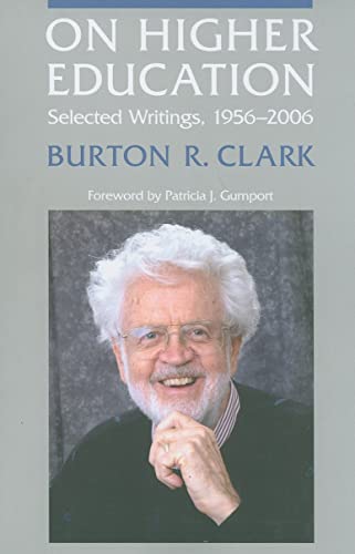 On Higher Education: Selected Writings, 1956â€“2006 (9780801890215) by Clark, Burton R.