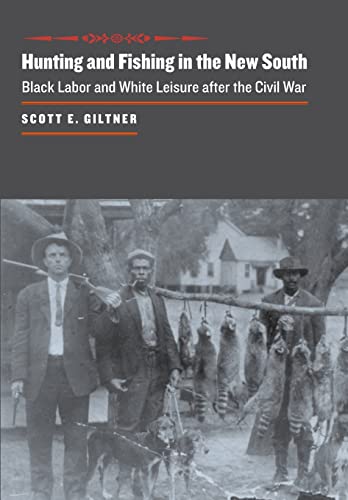 Beispielbild fr Hunting and Fishing in the New South: Black Labor and White Leisure after the Civil War (The Johns Hopkins University Studies in Historical and Political Science, 126) zum Verkauf von GF Books, Inc.