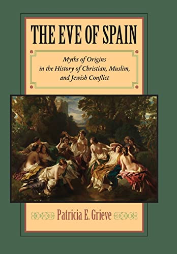 Stock image for The Eve of Spain: Myths of Origins in the History of Christian, Muslim, and Jewish Conflict for sale by HPB-Emerald