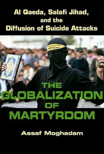 Beispielbild fr The Globalization of Martyrdom : Al Qaeda, Salafi Jihad, and the Diffusion of Suicide Attacks zum Verkauf von Better World Books