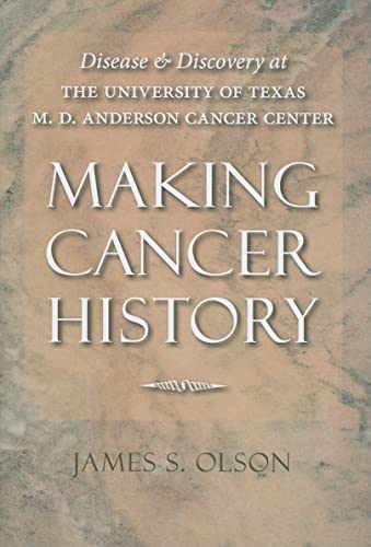 Imagen de archivo de Making Cancer History : Disease and Discovery at the University of Texas M. D. Anderson Cancer Center a la venta por Better World Books