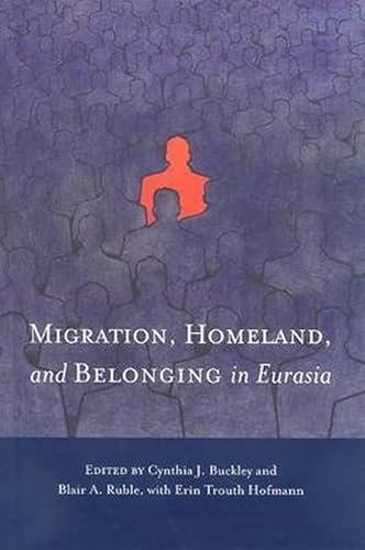 Stock image for Migration, Homeland, and Belonging in Eurasia (Woodrow Wilson Center Press) for sale by HPB-Red