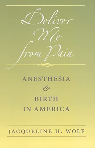 Imagen de archivo de Deliver Me from Pain : Anesthesia and Birth in America a la venta por Better World Books