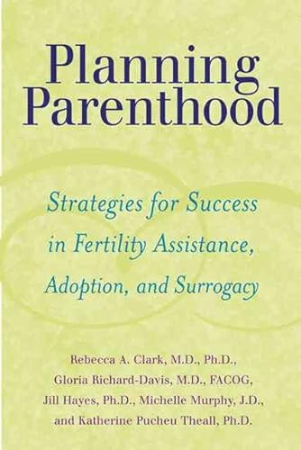 Beispielbild fr Planning Parenthood: Strategies for Success in Fertility Assistance, Adoption, and Surrogacy zum Verkauf von Irish Booksellers