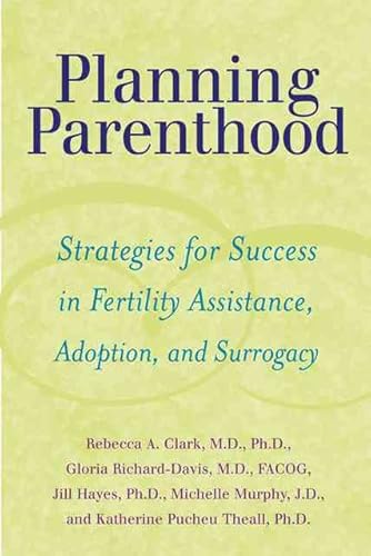 Imagen de archivo de Planning Parenthood : Strategies for Success in Fertility Assistance, Adoption, and Surrogacy a la venta por Better World Books: West