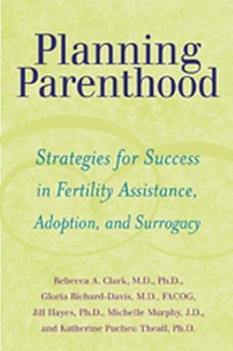 Imagen de archivo de Planning Parenthood: Strategies for Success in Fertility Assistance, Adoption, and Surrogacy a la venta por SecondSale