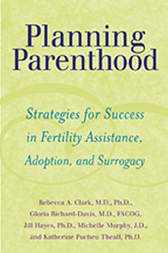 Stock image for Planning Parenthood: Strategies for Success in Fertility Assistance, Adoption, and Surrogacy for sale by SecondSale