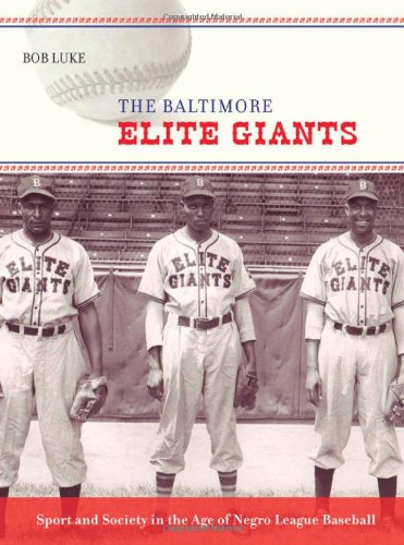 Beispielbild fr The Baltimore Elite Giants: Sport and Society in the Age of Negro League Baseball zum Verkauf von Allen's Bookshop