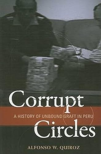 Beispielbild fr Corrupt Circles: A History of Unbound Graft in Peru zum Verkauf von ThriftBooks-Atlanta
