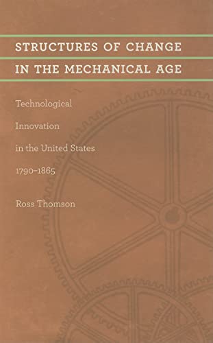 9780801891410: Structures of Change in the Mechanical Age: Technological Innovation in the United States, 1790-1865