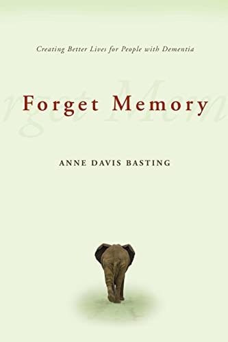 9780801892509: Forget Memory: Creating Better Lives for People with Dementia
