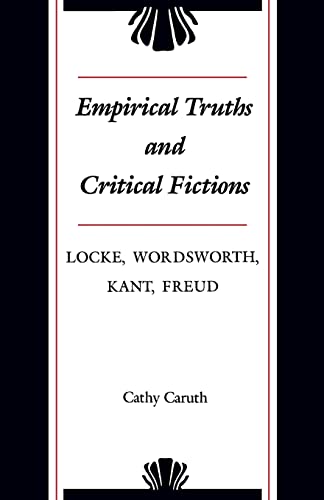Empirical Truths and Critical Fictions: Locke, Wordsworth, Kant, Freud (9780801892691) by Caruth, Cathy