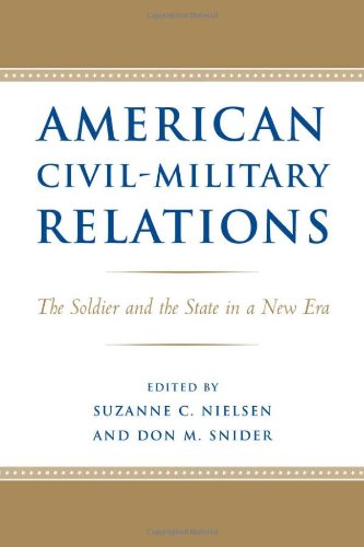 Stock image for American Civil-Military Relations: The Soldier and the State in a New Era [Hardcover] Nielsen, Suzanne C. and Snider, Don M. for sale by DeckleEdge LLC