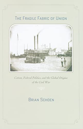 Beispielbild fr Fragile Fabric of Union : Cotton, Federal Politics, and the Global Origins of the Civil War zum Verkauf von NightsendBooks