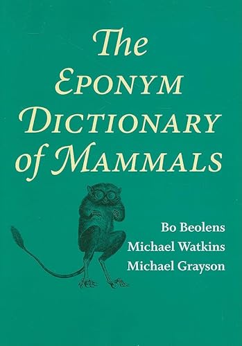 The Eponym Dictionary of Mammals (9780801893049) by Beolens, Bo; Watkins, Michael; Grayson, Michael