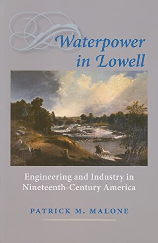 WATERPOWER IN LOWELL. Engineering And Industry In Nineteenth-Century America.