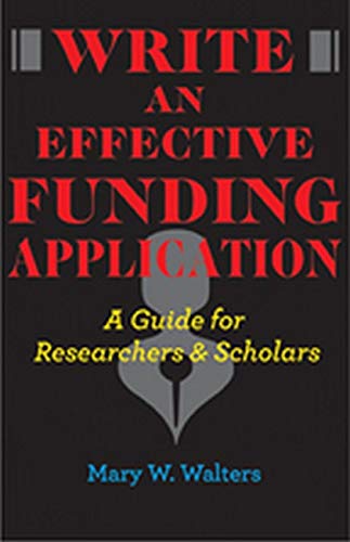 Write an Effective Funding Application: A Guide for Researchers and Scholars Hardcover - Walters, Mary W.
