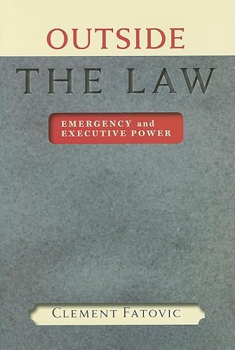 Outside the Law: Emergency and Executive Power (The Johns Hopkins Series in Constitutional Thought) [Hardcover ] - Fatovic, Clement