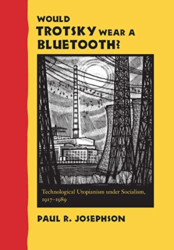 Beispielbild fr Would Trotsky Wear a Bluetooth?: Technological Utopianism under Socialism, 1917-1989 zum Verkauf von Powell's Bookstores Chicago, ABAA