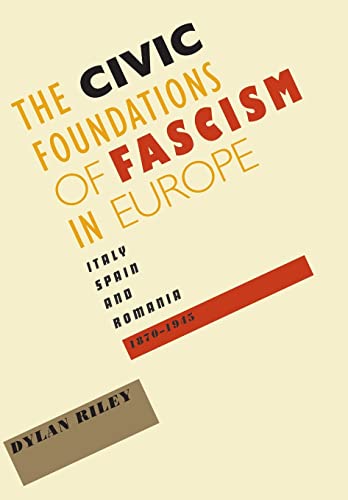 The Civic Foundations of Fascism in Europe: Italy, Spain, and Romania, 1870?1945