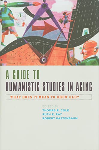 Stock image for A Guide to Humanistic Studies in Aging : What Does It Mean to Grow Old? for sale by Better World Books