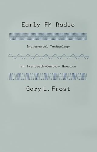 Stock image for Early FM Radio: Incremental Technology in Twentieth-Century America for sale by Powell's Bookstores Chicago, ABAA