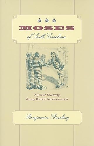 Beispielbild fr Moses of South Carolina: A Jewish Scalawag during Radical Reconstruction zum Verkauf von Wonder Book