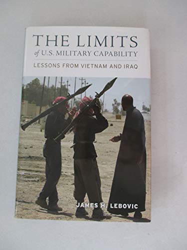 Beispielbild fr The Limits of U. S. Military Capability : Lessons from Vietnam and Iraq zum Verkauf von Better World Books