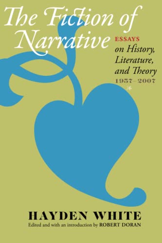 Beispielbild fr The Fiction of Narrative: Essays on History, Literature, and Theory, 1957-2007 zum Verkauf von More Than Words