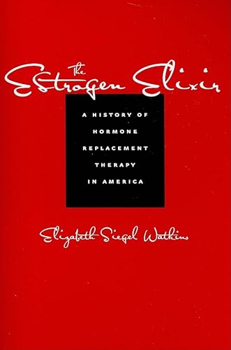 Stock image for The Estrogen Elixir : A History of Hormone Replacement Therapy in America for sale by Better World Books