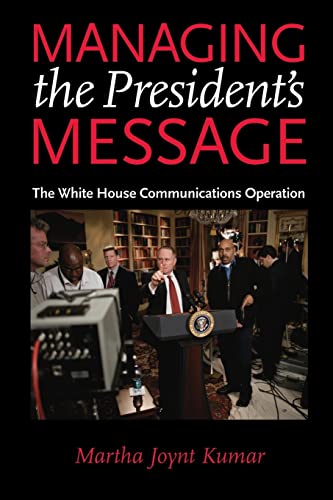 Stock image for MANAGING THE PRESIDENT'S MESSAGE THE WHITE HOUSE COMMUNICATIONS OPERATION BY KUMAR, MARTHA JOYNT AUTHORPAPERBACK for sale by PBShop.store US