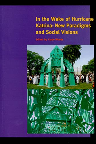 Stock image for In the Wake of Hurricane Katrina: New Paradigms and Social Visions (A Special Issue of American Quarterly) for sale by Irish Booksellers