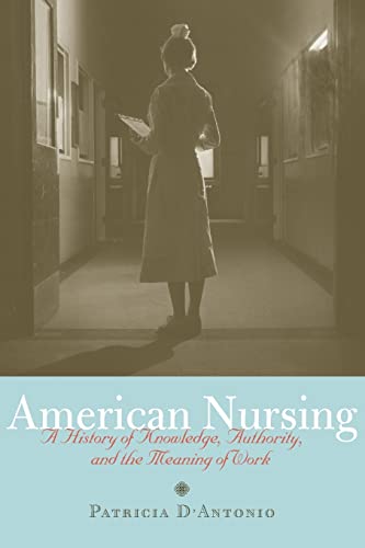 9780801895654: American Nursing: A History of Knowledge, Authority, and the Meaning of Work