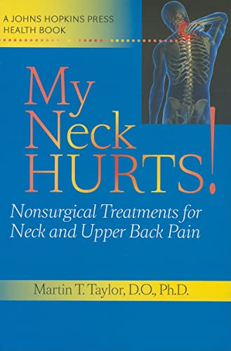 9780801896651: My Neck Hurts!: Nonsurgical Treatments for Neck and Upper Back Pain (A Johns Hopkins Press Health Book)