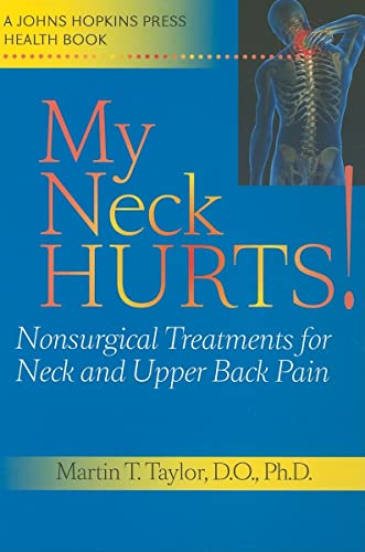 Stock image for My Neck Hurts!: Nonsurgical Treatments for Neck and Upper Back Pain (A Johns Hopkins Press Health Book) for sale by Wonder Book